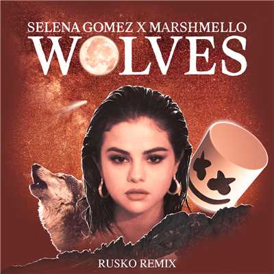 シングル/Wolves (Rusko Remix)/セレーナ・ゴメス／Marshmello