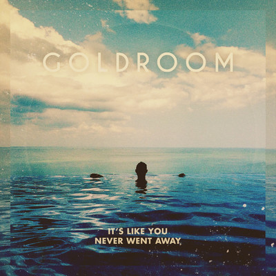 アルバム/It's Like You Never Went Away/Goldroom