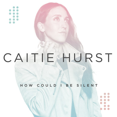 How Could I Be Silent/Caitie Hurst