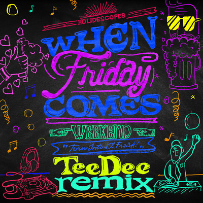 When Friday Comes (TeeDee Remix)/KOLIDESCOPES