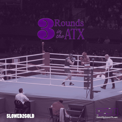 3 Rounds in the A.T.X. (Slowed2Gold) (feat. Chad One Love, Doogie McDuff & Madd Angler )/Slowed2Gold
