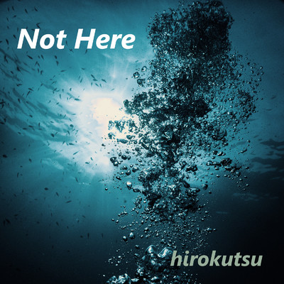 アルバム/Not Here/hirokutsu feat. 知声