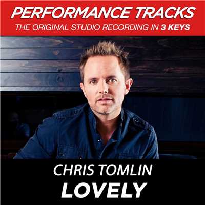 Lovely (Medium Key Performance Track Without Background Vocals)/Chris Tomlin