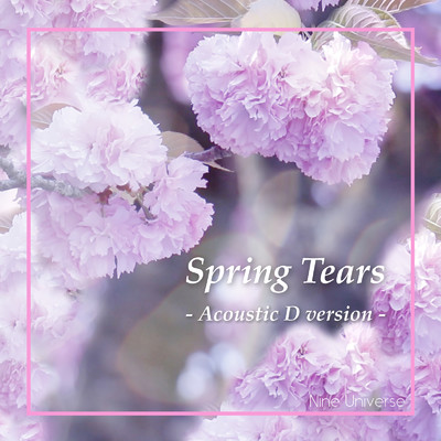 Spring Tears (Acoustic D version)/Nine Universe