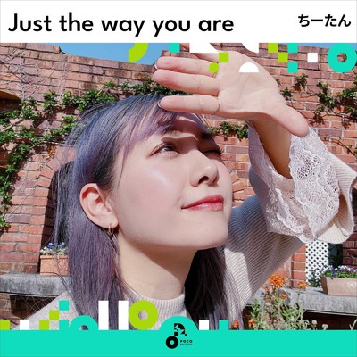 Just the way you are/ちーたん