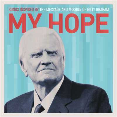 My Hope: Songs Inspired By The Message And Mission Of Billy Graham/Various Artists