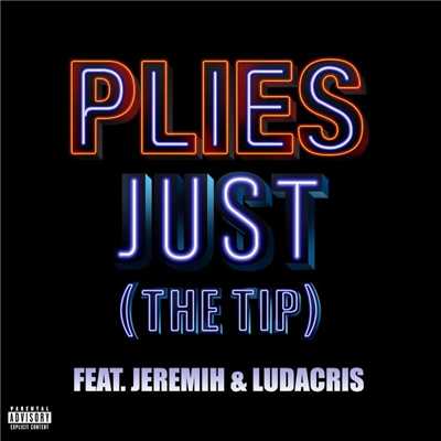 Just (The Tip) [feat. Jeremih & Ludacris]/Plies