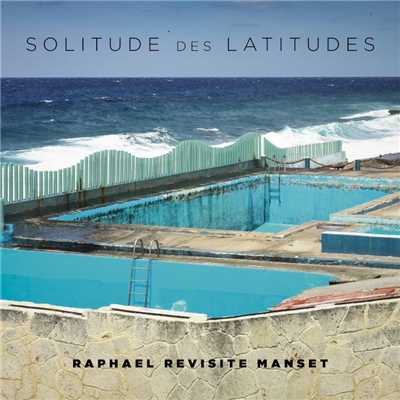 Solitude des latitudes (Raphael revisite Manset)/ラファエル