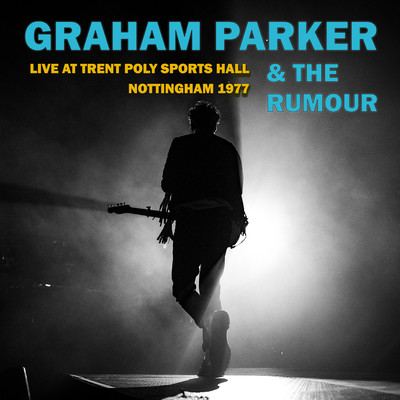 Live At Trent Poly Sports Hall, Nottingham 1977/Graham Parker & The Rumour