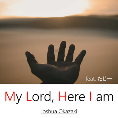 My Lord, Here I am/Joshua Okazaki feat. たじー