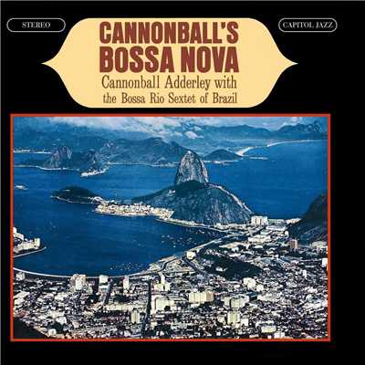 Cannonball's Bossa Nova/ザ・ボッサ・リオ・セクステット／キャノンボール・アダレイ