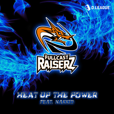 シングル/Heat up the Power (feat. NAKKID)/FULLCAST RAISERZ