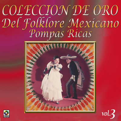 Coleccion De Oro: Del Folklore Mexicano, Vol. 3 - Pompas Ricas/Various Artists