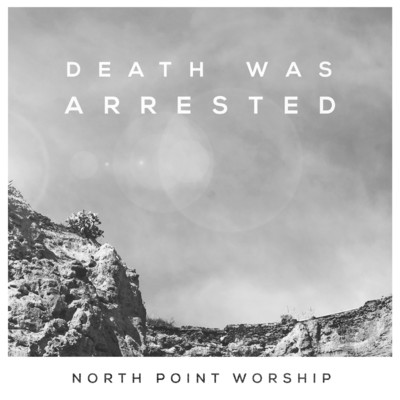 シングル/Death Was Arrested (feat. Seth Condrey)/North Point Worship
