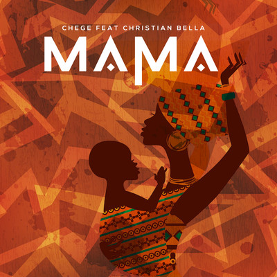 Mama (feat. Christian Bella)/Chege