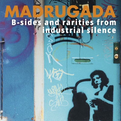 アルバム/B-sides and rarities from Industrial Silence/Madrugada