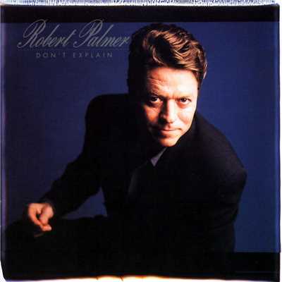 You Can't Get Enough of a Good Thing/Robert Palmer