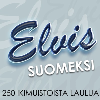 アルバム/Elvis Suomeksi - 250 ikimuistoista laulua/Elvis Suomeksi - 250 ikimuistoista laulua