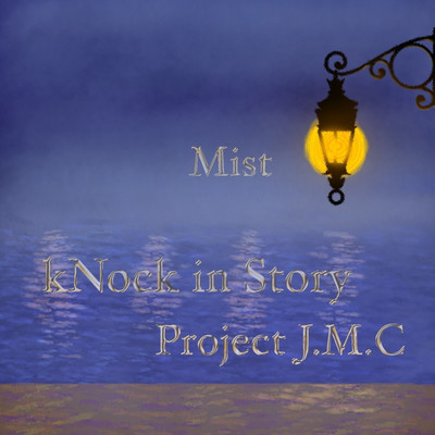 Mist/kNock in Story Project J.M.C