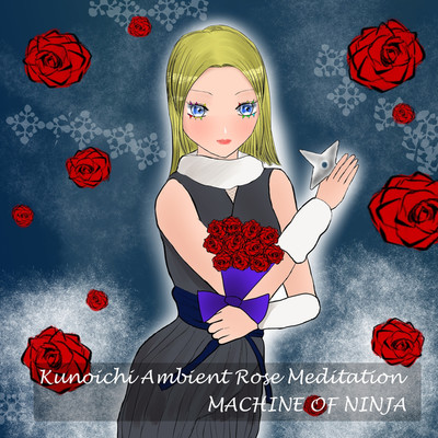シングル/Kunoichi Ambient Rose Meditation/MACHINE OF NINJA