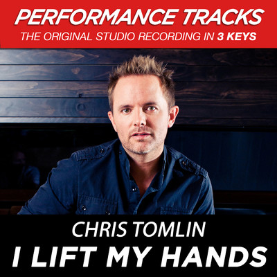 I Lift My Hands (Medium Key Performance Track With Background Vocals)/Chris Tomlin