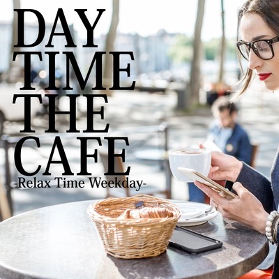 DAY TIME THE CAFE -Relax Time Weekday-/Chilluminati Works