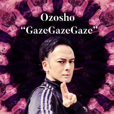 GazeGazeGaze/Ozosho