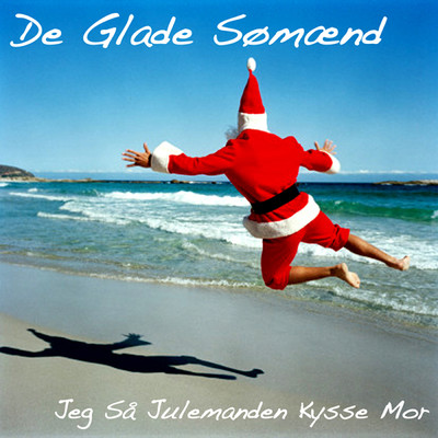 Jeg sa Julemanden Kysse Mor (Radio Edit)/De Glade Somaend