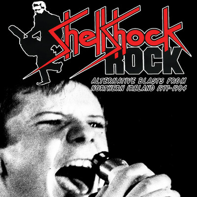 Shellshock Rock: Alternative Blasts From Northern Ireland 1977-1984/Various Artists