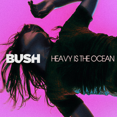 Heavy Is The Ocean/Bush