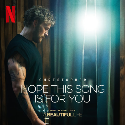 シングル/Hope This Song Is For You (From the Netflix Film ‘A Beautiful Life')/Christopher
