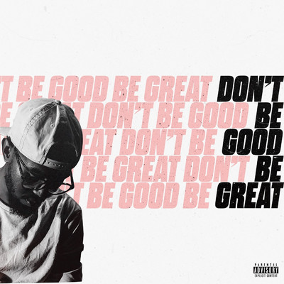 Don't Be Good Be Great/Thatboisyd