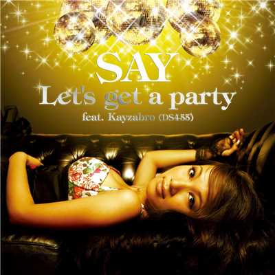 シングル/Let's get a party (featuring Kayzabro (DS455))/SAY