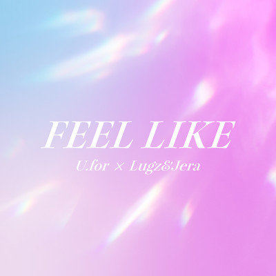 FEEL LIKE/U.for & Lugz&Jera