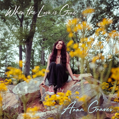 When The Love Is Gone/Anna Graves