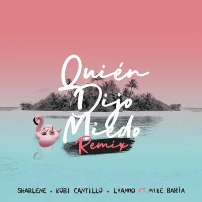 Quien Dijo Miedo (featuring Mike Bahia／Remix)/シャーレーン／Lyanno／Kobi Cantillo