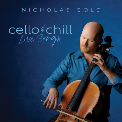 Cello & Chill: Love Songs/Nicholas Gold