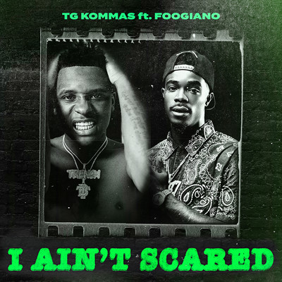 I Ain't Scared (feat. Foogiano)/TG Kommas