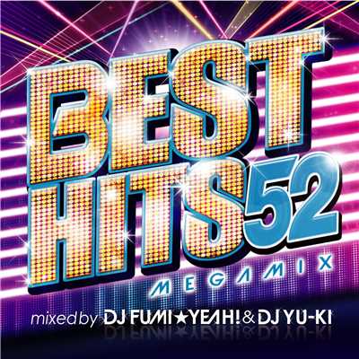 アルバム/BEST HITS 52 Megamix mixed by DJ FUMI★YEAH！ & DJ YU-KI/DJ FUMI★YEAH！ & DJ YU-KI