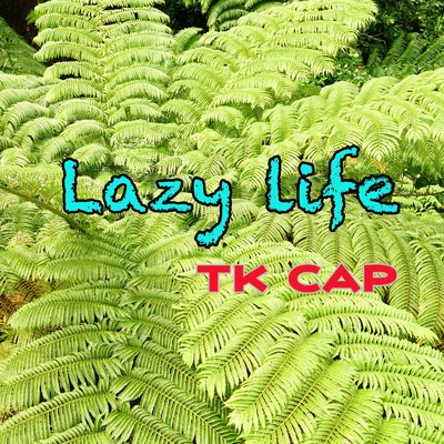 Lazy life/TK Cap