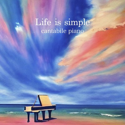 Life is simple/cantabile piano