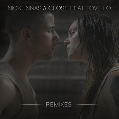 Close (featuring Tove Lo／Louis Vivet Remix)/ニック・ジョナス