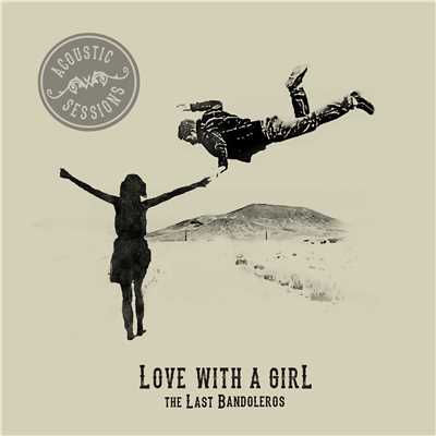 Love With a Girl (Acoustic Sessions)/The Last Bandoleros