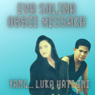 Yang... Luka Hati Ini (feat. Obbie Messakh)/Eva Solina