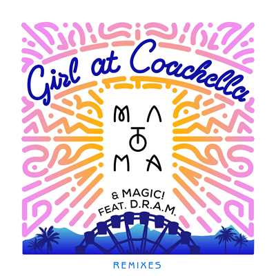Girl at Coachella (feat. DRAM) [Take a Daytrip Remix]/Matoma & MAGIC！