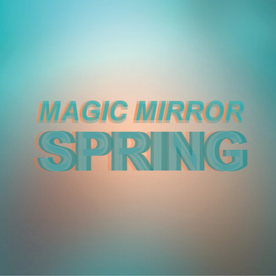 Spring/Magic Mirror