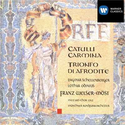 Orff Catulli carmina, Trionfo di Afrodite/Franz Welser-Most／Dagmar Schellenberger／Lothar Odinius／Mozart-Chor