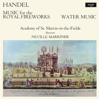 Handel: Music for the Royal Fireworks; Water Music/アカデミー・オブ・セント・マーティン・イン・ザ・フィールズ／サー・ネヴィル・マリナー