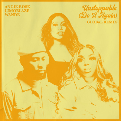Unstoppable (Do It Again) (featuring Wande／Global Remix)/Angie Rose／Limoblaze