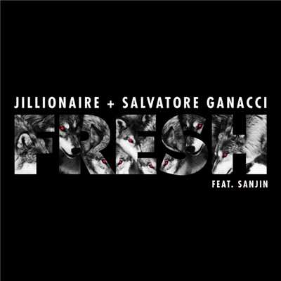 Fresh (featuring Sanjin)/Jillionaire／Salvatore Ganacci